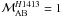 Mathematical equation: \hbox{$\mathcal{M}_{\rm AB}^{H1413} = 1$}
