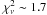 \hbox{$\chi^2_\nu\sim1.7$}