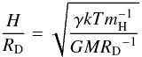 \begin{equation} \centering {H\over{R_{\rm D}}} = \sqrt{{\gamma kTm^{-1}_{\rm H}\over{GM{R_{\rm D}}^{-1}}}} \end{equation}