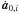 \hbox{$\dot{\textbf{\textit{a}}}_{0,i}$}