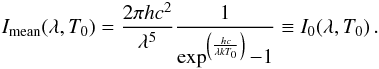 \appendix \setcounter{section}{4} \begin{eqnarray} I_{\rm mean}(\lambda, T_0) = \frac{2 \pi h c^2}{\lambda^5} \frac{1}{\exp^{\left(\frac{hc}{\lambda k T_0}\right)}-1} \equiv I_0(\lambda, T_0)\,.\label{eq_planck1} \end{eqnarray}