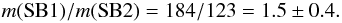 \begin{equation*} m({\rm SB1})/m({\rm SB2}) = 184/123 = 1.5\pm0.4. \end{equation*}