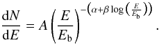 \begin{equation} \frac{{\rm d}N}{{\rm d}E}=A\left(\frac{E}{E_{\rm b}}\right)^{-\big(\alpha+\beta \log\big(\frac{E}{E_{\rm b}}\big)\big)}. \end{equation}