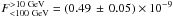 \hbox{$F^{{>}\mathrm{10~GeV}}_{{<}\mathrm{100~GeV}}= (0.49 \,\pm\, 0.05) \times 10^{-9}$}