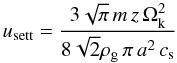\begin{equation} u_\mathrm{sett} = \frac{3\sqrt{\pi}\, m \, z \, \Ok^2}{8\sqrt{2}\rhogas \, \pi \, a^2 \, \csound} \label{eq:u_sett} \end{equation}
