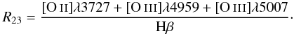\begin{equation} {{\it R}_{23}} = \frac{[\ion{O}{ii}]\lambda3727 + [\ion{O}{iii}]\lambda4959 + [\ion{O}{iii}]\lambda5007}{\rm H{\small{\beta}}}\cdot \label{eq:r23} \end{equation}
