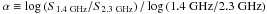 \hbox{$\alpha\equiv\log\left(S_{\mathrm{1.4~GHz}}/S_{\mathrm{2.3~GHz}}\right)/\log\left(1.4~\mathrm{GHz}/2.3~\mathrm{GHz}\right)$}