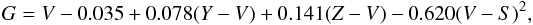 \begin{equation} G = V - 0.035 + 0.078(Y-V) + 0.141(Z-V) - 0.620(V-S)^2, \end{equation}