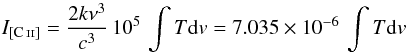 \begin{equation} I_{\CII} = \frac{2 k \nu^3} {c^3} \, 10^5 \, \int{T{\rm d}v} = 7.035 \times 10^{-6} \, \int{T{\rm d}v} \end{equation}