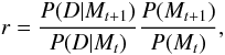 \begin{equation} r = \frac{ P(D\vert M_{t+1}) }{ P(D\vert M_{t})} \frac{P(M_{t+1})}{P(M_t)}, \label{eq:bayes} \end{equation}