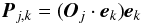 \begin{equation} \vec{P}_{j,k}= (\vec{O}_j \cdot \vec{e}_k) \vec{e}_k \, \end{equation}