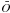 \hbox{$\bar{O}$}