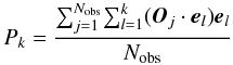 \begin{equation} P_k = { {\sum_{j=1}^{N_{\rm obs}}} {\sum_{l=1}^{k} (\vec{O}_j \cdot \vec{e}_l)} \vec{e}_l \over {N_{\rm obs}}} \end{equation}