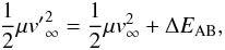 \begin{equation} \frac{1}{2} \mu {v'}_\infty^2 = \frac{1}{2} \mu v_\infty^2 + \Delta E_{\rm AB}, \label{eq14} \end{equation}