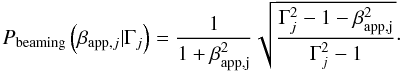 \begin{equation} P_{\rm beaming}\left(\beta_{{\rm app},j}|\Gamma_j\right) = \frac{1}{1+\beta_{\rm app,j}^2}\sqrt{\frac{\Gamma _j^2-1-\beta _{\rm app,j}^2}{\Gamma _j^2-1}}\cdot \end{equation}