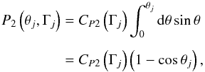 \begin{eqnarray} P_2\left(\theta _j, \Gamma_j\right) &= C_{P2}\left(\Gamma_j\right)\int _0^{\theta_j}{\rm d}\theta \sin \theta \nonumber\\[1.5mm] & = C_{P2}\left(\Gamma_j\right) \left(1-\cos \theta_j\right), \end{eqnarray}