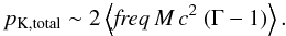 \begin{equation} \label{kinpower} p_{\rm K,total} \sim 2 \left\langle \textit{freq}\,M\,c^2\ (\Gamma -1)\right\rangle. \end{equation}