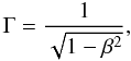\begin{equation} \Gamma = \frac{1}{\sqrt{1-\beta ^2}}, \label{lorentz} \end{equation}
