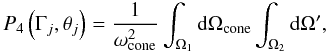 \appendix \setcounter{section}{2} \begin{equation} \label{P4} P_4\left(\Gamma_j, \theta_j\right) = \frac{1}{\omega_{\rm cone}^2}\int_{\Omega_1} {\rm d}\Omega_{\rm cone} \int_{\Omega _2} {\rm d}\Omega ', \end{equation}
