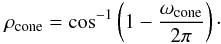 \appendix \setcounter{section}{2} \begin{equation} \rho_{\rm cone} = \cos^{-1}\left(1-\frac{\omega_{\rm cone}}{2\pi }\right) \cdot \end{equation}