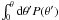 \hbox{$\int_0^\theta {\rm d}\theta ' P(\theta ')$}