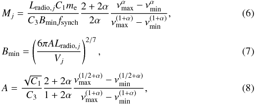 \begin{eqnarray} \label{masa_j} && M_j = \frac{L_{{\rm radio},j}C_1m_{\rm e}}{C_3B_{\min}f_{\rm synch}}\frac{2 + 2\alpha }{2\alpha } \frac{\nu _{\max}^\alpha - \nu _{\min}^\alpha }{\nu _{\max}^{(1+\alpha)} -\nu _{\min}^{(1+\alpha)}}, \\[1.5mm] \label{bmin} && B_{\min} = \left(\frac{6\pi AL_{{\rm radio},j}}{V_j}\right)^{2/7}, \\[1.5mm] \label{A_masa_j} && A = \frac{\sqrt{C_1}}{C_3}\frac{2+2\alpha }{1+2\alpha} \frac{\nu_{\max}^{(1/2+\alpha)} - \nu_{\min}^{(1/2+\alpha)}}{\nu _{\max}^{(1+\alpha)} -\nu _{\min}^{(1+\alpha)}}, \end{eqnarray}