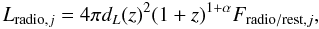 \begin{equation} L_{{\rm radio},j} = 4\pi d_L(z)^2(1+z)^{1+\alpha}F_{{\rm radio/rest},j} , \end{equation}