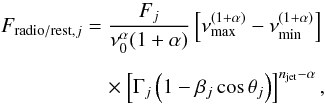 \begin{eqnarray} \label{fluxradio} F_{{\rm radio/rest},j} &= \frac{F_j}{\nu _0^\alpha (1+\alpha)} \left[\nu_{\max}^{(1+\alpha)} - \nu_{\min}^{(1+\alpha)}\right] \nonumber\\[1.5mm] &\quad \times \left[\Gamma_j\left(1-\beta _j\cos \theta _j\right)\right]^{n_{\rm jet}-\alpha}, \end{eqnarray}