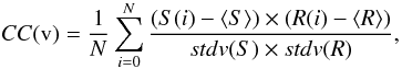 \begin{equation} CC(\mathrm v) = \frac{1}{N} \sum^{N}_{i = 0} \frac{(S(i) - \langle S\rangle ) \times (R(i) - \langle R\rangle )}{stdv(S) \times stdv (R)}, \end{equation}