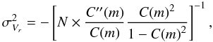 \begin{equation} \sigma_{V_r}^2 = - \left[ {N\times\frac{C''(m)}{C(m)}\frac{{C(m)}^2}{1-{C(m)}^2}} \right] ^{-1}, \end{equation}