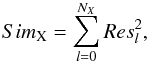 \begin{equation} Sim_{\rm X} = {\sum^{N_{X}}_{l = 0} Res^2_{l}}, \end{equation}