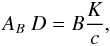 \begin{equation} A_B ~ D = B {K\over c}, \end{equation}