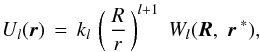 \begin{eqnarray} U_{\it{l}}(\erbold)\,=\,k_l\,\left(\,\frac{R}{r}\,\right)^{{\it l}+1}\;W_{\it{l}}(\eRbold,\;\erbold^{\;*}), \label{2} \end{eqnarray}