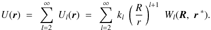 \begin{eqnarray} U(\erbold)~=~\sum_{{\it l}=2}^{\infty}~U_{\it{l}}(\erbold)~=~\sum_{{\it l}=2}^{\infty}~k_{\it l}\;\left(\,\frac{R}{r}\,\right)^{{\it l}+1}\;W_{\it{l}}(\eRbold,\;\erbold^{\;*}). \label{3} \end{eqnarray}