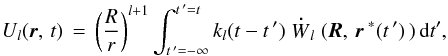 \begin{eqnarray} U_{\it l}(\erbold,\,t)\,=\,\left(\frac{R}{r}\right)^{{\it l}+1}\int_{t\,'=-\infty}^{t\,'=t} k_{\it l}(t-t\,')\stackrel{\bf \centerdot}{W}_{\it{l}}(\eRbold,\,\erbold^{\;*}(t\,')\,)\,{\rm d}t', \label{8a} \end{eqnarray}