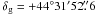 \hbox{${\rm \delta_{g} = +44^\circ31'52\farcs6}$}