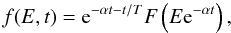 \begin{equation} f(E, t) = {\rm e}^{-\alpha t - t/T} F \left(E {\rm e}^{-\alpha t} \right), \end{equation}