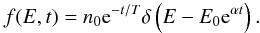 \begin{equation} f(E, t) = n_0 {\rm e}^{-t/T} \delta \left(E - E_0 {\rm e}^{\alpha t} \right). \label{eq-3} \end{equation}