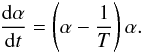 \begin{equation} \frac{{\rm d} \alpha}{{\rm d}t} = \left(\alpha - \frac{1}{T} \right) \alpha. \label{eq-dalphadt} \end{equation}