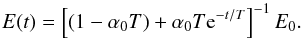 \begin{equation} E(t) = \left[ \left(1 - \alpha_0 T\right) + \alpha_0 T {\rm e}^{-t/T} \right]^{-1} E_0. \end{equation}
