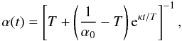 \begin{equation} \alpha (t) = \left[ T + \left(\frac{1}{\alpha_0} - T \right) {\rm e}^{\kappa t/T} \right]^{-1}, \end{equation}