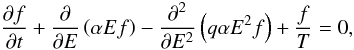 \begin{equation} \frac{\partial f}{\partial t} + \frac{\partial}{\partial E} \left(\alpha E f \right) - \frac{\partial^2}{\partial E^2} \left(q \alpha E^2 f \right) + \frac{f}{T} = 0, \label{eq-stochastic} \end{equation}