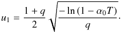 \begin{equation} u_1 = \frac{1+q}{2} \sqrt{ \frac{-\ln\left(1 - \alpha_0 T\right)}{q} } \cdot \end{equation}