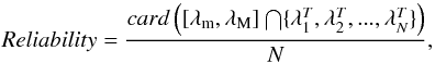 \begin{equation} Reliability = \frac{card\left([\lambda_{\rm m},\lambda_{\rm M}] \bigcap \{\lambda_{1}^T, \lambda_{2}^T, ..., \lambda_{N}^T \}\right)}{N}, \label{reliability} \end{equation}