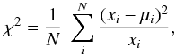 \begin{equation} \chi^2 = {\frac{1}{N}}\ \sum_{i}^{N} {\frac{(x_{i} - \mu_{i})^{2}}{x_{i}}}, \label{chinedelcu} \end{equation}