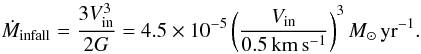 \begin{equation} \dot{M}_{\rm infall}= \frac{3 V_{\rm in}^{3}}{2G} = 4.5 \times 10^{-5} \left(\frac{V_{\rm in}}{0.5\,{\rm km\, s^{-1}}}\right)^{3}\msunyr . \end{equation}