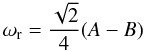 \begin{equation} \label{frehall1} \omega_{\rm r} = \frac{\sqrt{2}}{4}(A - B) \end{equation}