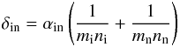 \begin{equation} \delta_{\rm in}=\alpha_{\rm in}\left ({{1}\over {m_{\rm i}n_{\rm i}}}+{{1}\over {m_{\rm n}n_{\rm n}}}\right ) \end{equation}