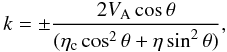 \begin{equation} k = \pm \frac{2V_{\rm A} \cos \theta}{(\eta_{\rm c} \cos^2 \theta + \eta \sin^2 \theta)} \label{ck}, \end{equation}