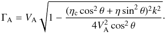 \begin{equation} \Gamma_{\rm A} = V_{\rm A} \sqrt{1-\frac{(\eta_{\rm c} \cos^2 \theta +\eta \sin^2 \theta)^2 k^2}{4 V_{\rm A}^2 \cos^2 \theta}}\cdot \label{cw3} \end{equation}